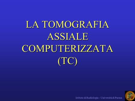 LA TOMOGRAFIA ASSIALE COMPUTERIZZATA (TC)
