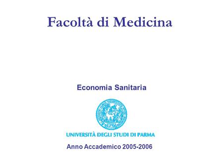 Facoltà di Medicina Anno Accademico 2005-2006 Economia Sanitaria.