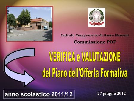 Istituto Comprensivo di Sasso Marconi Commissione POF anno scolastico 2011/12 27 giugno 2012.