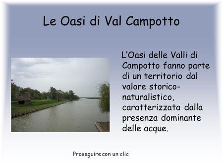 Le Oasi di Val Campotto L’Oasi delle Valli di Campotto fanno parte di un territorio dal valore storico-naturalistico, caratterizzata dalla presenza dominante.