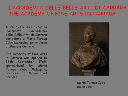 LACCADEMIA DELLE BELLE ARTI DI CARRARA THE ACADEMY OF FINE ARTS IN CARRARA Il 26 Settembre 1769 fu inaugurata lAccademia delle Belle Arti di Carrara per.