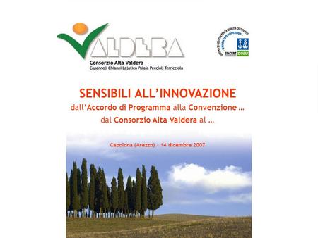 1 S E N S I B I L I A L L I N N O V A Z I O N E dallAccordo di Programma alla Convenzione … dal Consorzio Alta Valdera al … Capolona (Arezzo) - 14 dicembre.