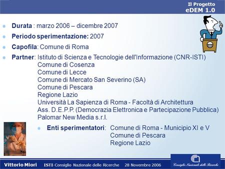 Il Progetto eDEM 1.0 Il Progetto eDEM 1.0 Istituto di Scienza e Tecnologie dellInformazione A. Faedo (ISTI) Consiglio Nazionale delle Ricerche (CNR) Vittorio.
