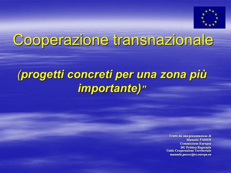 Cooperazione transnazionale (progetti concreti per una zona più importante) Cooperazione transnazionale (progetti concreti per una zona più importante)