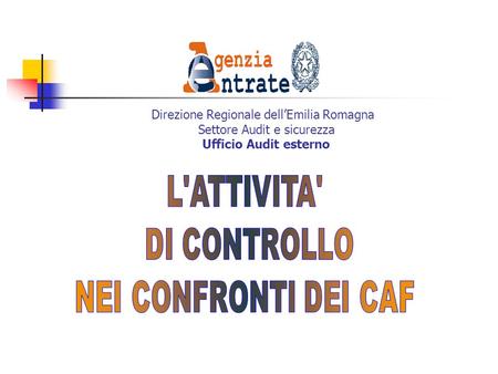 Direzione Regionale dell’Emilia Romagna Settore Audit e sicurezza Ufficio Audit esterno L'ATTIVITA' DI CONTROLLO.