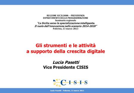 Lucia Pasetti - Palermo, 13 marzo 2013 REGIONE SICILIANA – PRESIDENZA DIPARTIMENTO DELLA PROGRAMMAZIONE Seminario regionale La Sicilia verso la specializzazione.