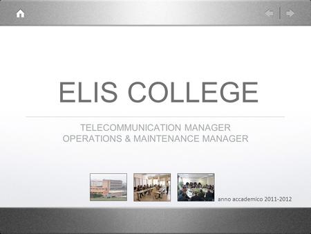 ELIS COLLEGE TELECOMMUNICATION MANAGER OPERATIONS & MAINTENANCE MANAGER anno accademico 2011-2012.