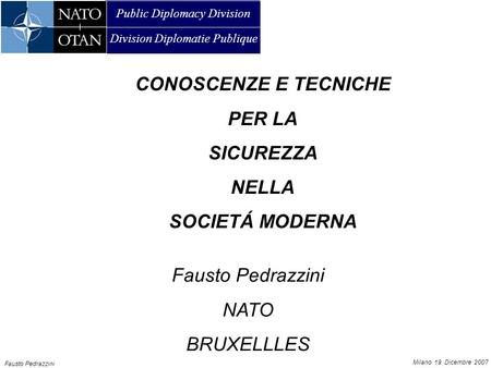 Public Diplomacy Division Division Diplomatie Publique AMMAN, 21 JUNE 2007 Fausto Pedrazzini Milano 19 Dicembre 2007 Fausto Pedrazzini NATO BRUXELLLES.