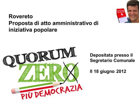 Rovereto Proposta di atto amministrativo di iniziativa popolare Depositata presso il Segretario Comunale Il 18 giugno 2012.
