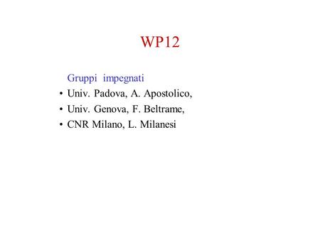 WP12 Gruppi impegnati Univ. Padova, A. Apostolico,