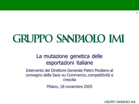 1 La mutazione genetica delle esportazioni italiane Intervento del Direttore Generale Pietro Modiano al convegno della Sace su Commercio, competitività
