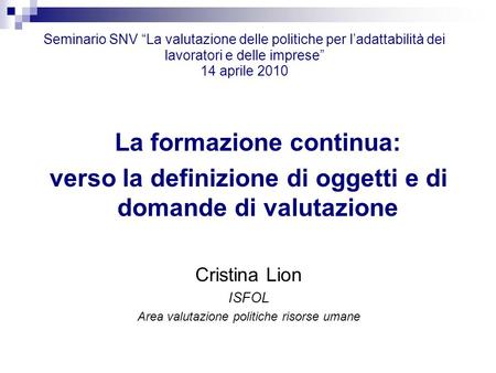 Seminario SNV La valutazione delle politiche per ladattabilità dei lavoratori e delle imprese 14 aprile 2010 La formazione continua: verso la definizione.