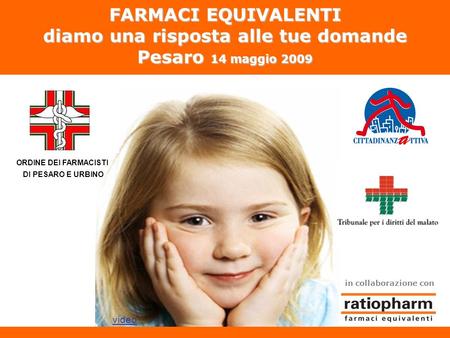 FARMACI EQUIVALENTI diamo una risposta alle tue domande Pesaro 14 maggio 2009 ORDINE DEI FARMACISTI DI PESARO E URBINO in collaborazione.