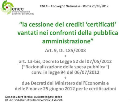 La cessione dei crediti certificati vantati nei confronti della pubblica amministrazione Art. 9, DL 185/2008 + art. 13-bis, Decreto Legge 52 del 07/05/2012.