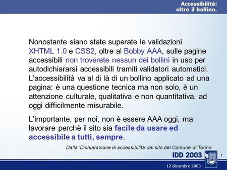 0 Accessibilità: oltre il bollino. Accessibilità: oltre il bollino. Franco Carcillo Comune di Torino – Servizi Telematici.