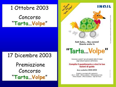 1 Ottobre 2003 ConcorsoTarta…Volpe 17 Dicembre 2003 Premiazione ConcorsoTarta…Volpe.