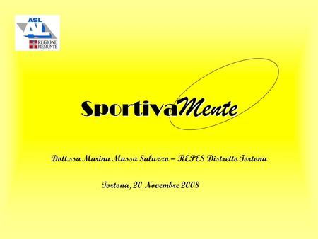 Sportiva Mente Dott.ssa Marina Massa Saluzzo – REPES Distretto Tortona Tortona, 20 Novembre 2008.