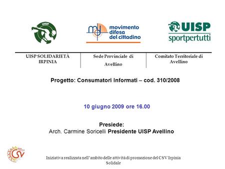 Iniziativa realizzata nellambito delle attività di promozione del CSV Irpinia Solidale Progetto: Consumatori Informati – cod. 310/2008 10 giugno 2009 ore.