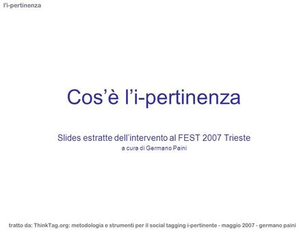 Cosè li-pertinenza Slides estratte dellintervento al FEST 2007 Trieste a cura di Germano Paini.