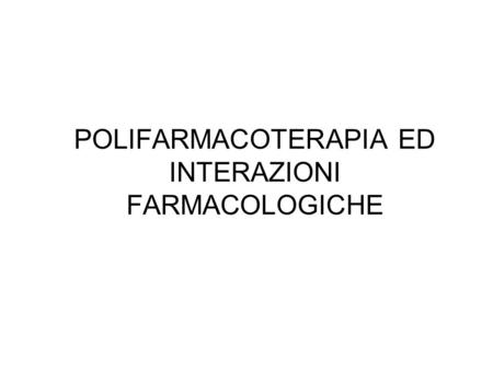POLIFARMACOTERAPIA ED INTERAZIONI FARMACOLOGICHE