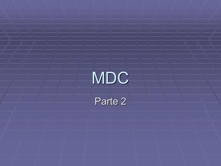 MDC Parte 2. MDC MDC caratteristiche MDC caratteristiche Indicazioni Indicazioni Dosi di somministrazione(posologia) Dosi di somministrazione(posologia)