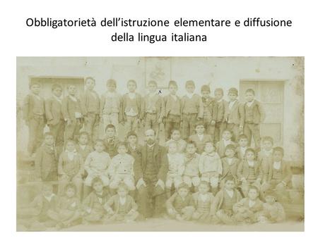 Obbligatorietà dellistruzione elementare e diffusione della lingua italiana.