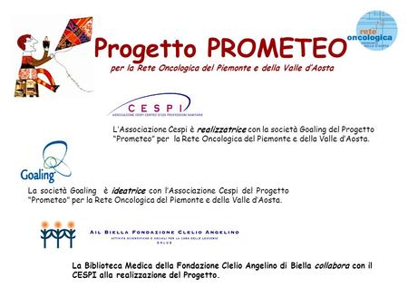 Progetto PROMETEO per la Rete Oncologica del Piemonte e della Valle dAosta LAssociazione Cespi è realizzatrice con la società Goaling del Progetto Prometeo.