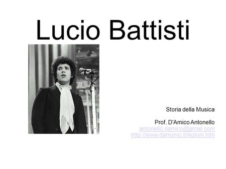 Lucio Battisti Storia della Musica Prof. D'Amico Antonello