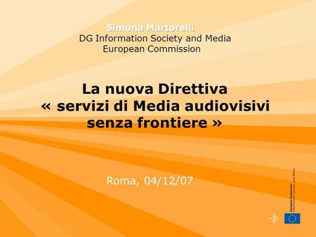 La nuova Direttiva « servizi di Media audiovisivi senza frontiere » Roma, 04/12/07.