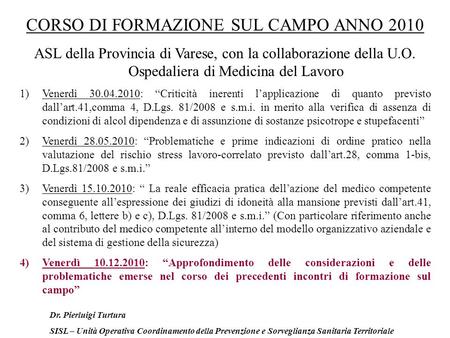 CORSO DI FORMAZIONE SUL CAMPO ANNO 2010 ASL della Provincia di Varese, con la collaborazione della U.O. Ospedaliera di Medicina del Lavoro 1)Venerdì 30.04.2010: