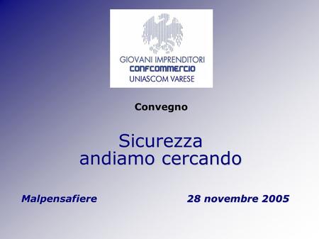Sicurezza andiamo cercando Malpensafiere 28 novembre 2005 Convegno.