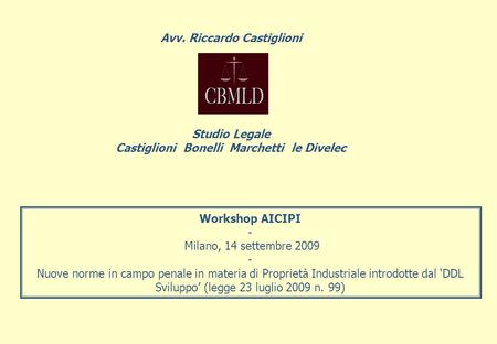 Workshop AICIPI - Milano, 14 settembre 2009 - Nuove norme in campo penale in materia di Proprietà Industriale introdotte dal DDL Sviluppo (legge 23 luglio.