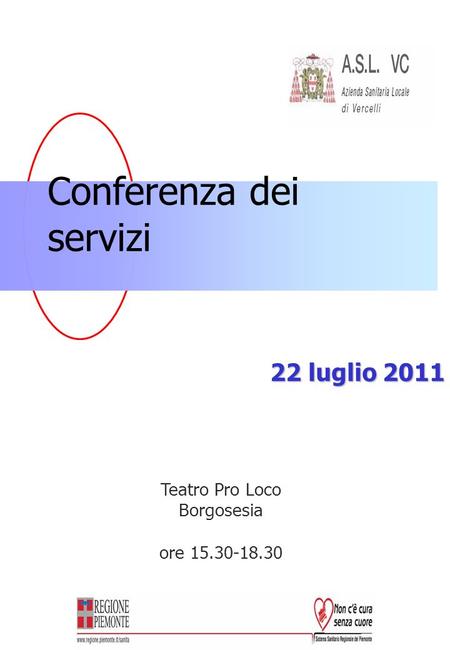Conferenza dei servizi 22 luglio 2011 Teatro Pro Loco Borgosesia ore 15.30-18.30.