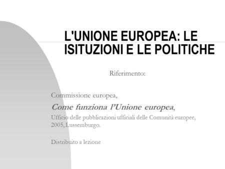 L'UNIONE EUROPEA: LE ISITUZIONI E LE POLITICHE