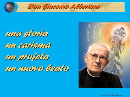 una storia un carisma un profeta un nuovo beato Don Giacomo Alberione ( mod. da Sr. Caterina fsp)