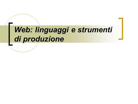 Web: linguaggi e strumenti di produzione