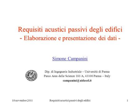 18 novembre 2011Requisiti acustici passivi degli edifici1 Requisiti acustici passivi degli edifici - Elaborazione e presentazione dei dati - Simone Campanini.