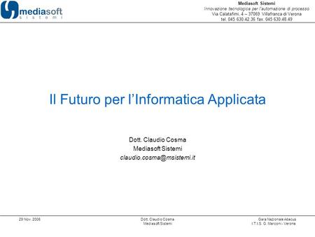 Mediasoft Sistemi Innovazione tecnologica per l'automazione di processo Via Calatafimi, 4 – 37069 Villafranca di Verona tel. 045 630.42.36 fax. 045 630.48.49.
