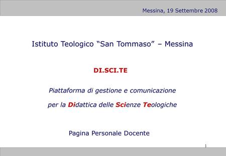 1 Istituto Teologico San Tommaso – Messina DI.SCI.TE Piattaforma di gestione e comunicazione per la Didattica delle Scienze Teologiche Pagina Personale.