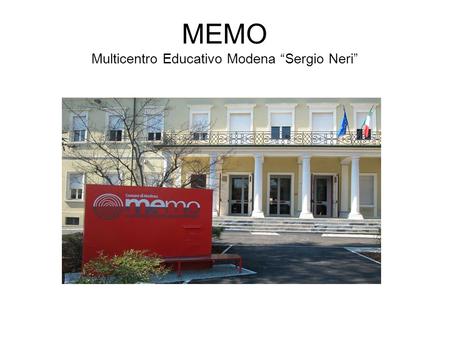 MEMO Multicentro Educativo Modena Sergio Neri. Cosa è MEMO Come centro nasce nel 2004 dalla fusione di precedenti servizi comunali tutti rivolti prioritariamente.