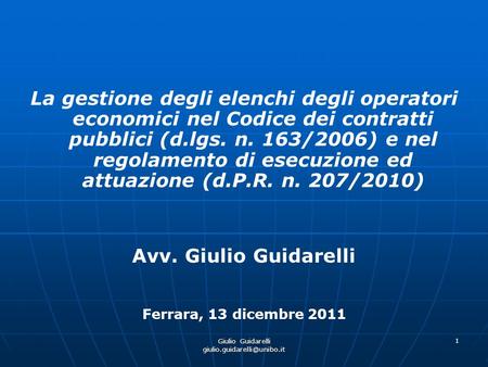 Giulio Guidarelli giulio.guidarelli@unibo.it La gestione degli elenchi degli operatori economici nel Codice dei contratti pubblici (d.lgs. n. 163/2006)