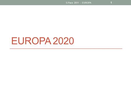 S.Pace 2011 - EUROPA EUROPA 2020.