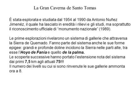 La Gran Caverna de Santo Tomas È stata esplorata e studiata dal 1954 al 1990 da Antonio Nuñez Jimenéz, il quale ha lasciato in eredità i rilievi e gli.