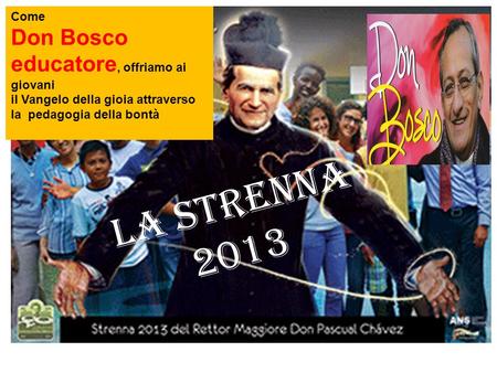 La strenna 2013 Don Bosco educatore, offriamo ai giovani Come