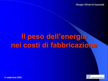 14 settembre 2005 Giorgio Olivieri & Associati Il peso dellenergia nei costi di fabbricazione.