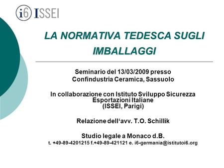 LA NORMATIVA TEDESCA SUGLI IMBALLAGGI Seminario del 13/03/2009 presso Confindustria Ceramica, Sassuolo In collaborazione con Istituto Sviluppo Sicurezza.