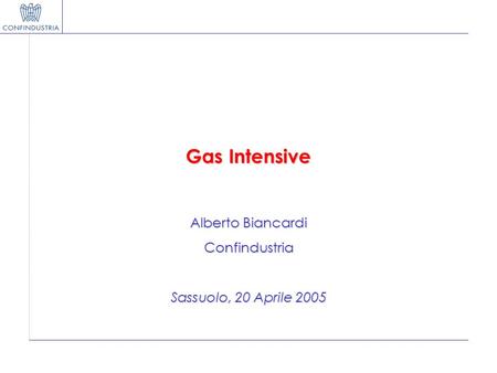 Gas Intensive Alberto Biancardi Confindustria Sassuolo, 20 Aprile 2005.