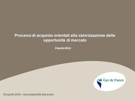 Processi di acquisto orientati alla valorizzazione delle opportunità di mercato Claudio Brizi 20 aprile 2005 – Assopiastrelle Sassuolo.
