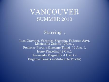 VANCOUVER SUMMER 2010 Starring :
