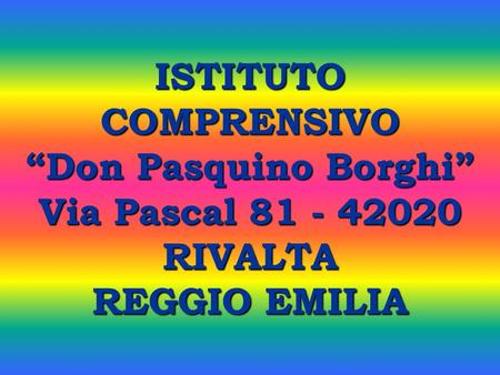 ISTITUTO COMPRENSIVO “Don Pasquino Borghi” Via Pascal RIVALTA
